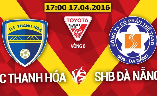 Lịch thi đấu vòng 6 V.League: Tâm điểm FLC Thanh Hóa - SHB Đà Nẵng