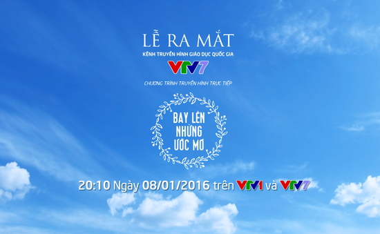 Hấp dẫn lễ ra mắt “Bay lên nhé ước mơ” của VTV7