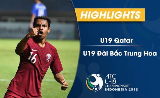 VIDEO Tổng hợp trận đấu: U19 Qatar 4-0 U19 Đài Bắc Trung Hoa (Bảng A VCK U19 châu Á 2018)