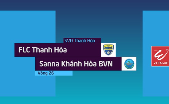 VIDEO: Tổng hợp diễn biến trận đấu FLC Thanh Hoá 1–0 Sanna Khánh Hoà BVN (Vòng 26 Nuti Café V.League 2018)