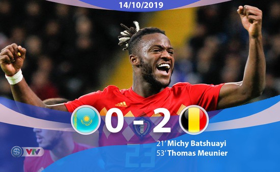ĐT Kazakhstan 0-2 ĐT Bỉ: Sao Chelsea tỏa sáng (Bảng I, Vòng loại EURO 2020)