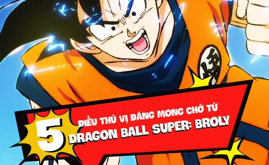 5 điều đáng mong đợi từ Dragon Ball Super: Broly