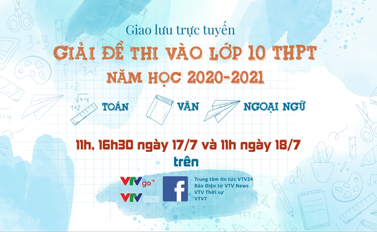 Giao lưu trực tuyến: Giải đề thi vào lớp 10 THPT năm học 2020-2021 tại Hà Nội