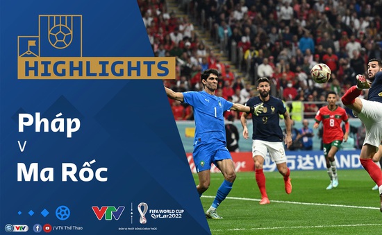 HIGHLIGHTS | ĐT Pháp vs ĐT Ma Rốc | Vòng bán kết VCK FIFA World Cup Qatar 2022™