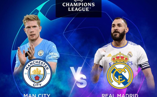 Man City – Real Madrid: Siêu kinh điển châu Âu (2:00 ngày 27/4)