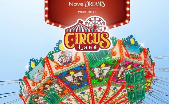Mở cửa Circus Land: Công viên giải trí ven biển quy mô tại NovaWorld Phan Thiet