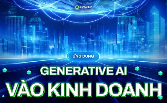 Ứng dụng Generative AI: Tăng lợi thế cạnh tranh cho doanh nghiệp