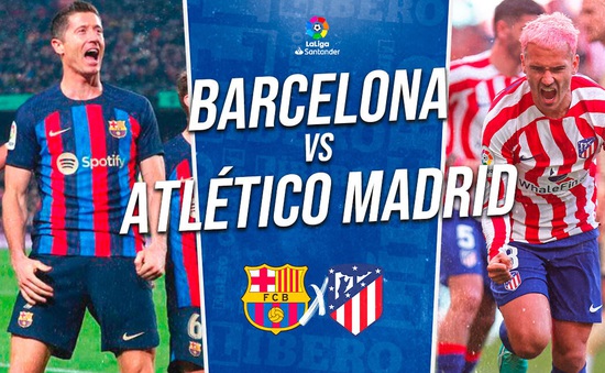 Barcelona vs Atletico Madrid: Thách thức cho chủ sân Nou Camp | 21h15 ngày 23/04/2023