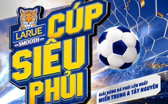 Khởi tranh “Larue Cup - Cúp Siêu Phủi” từ tháng 7/2023